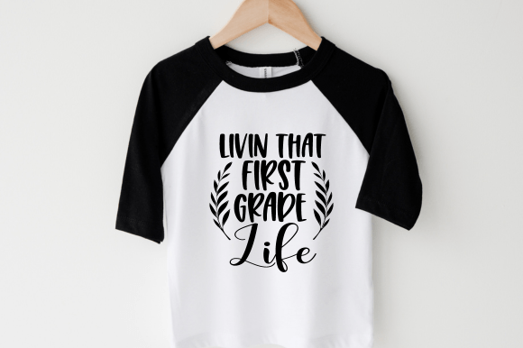 Livin That First Grade Life SVG: Graphics & T-Shirt Designs